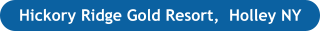 Hickory Ridge Gold Resort,  Holley NY